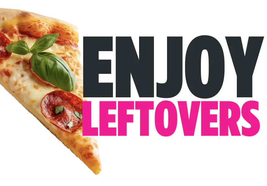 Slice of pepperoni pizza with basil leaves beside bold text reading “enjoy leftovers